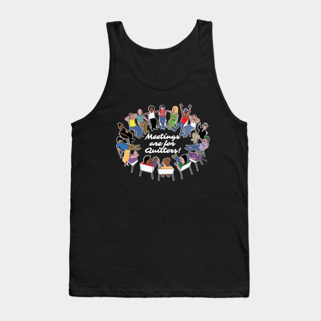 Meetings Are For Quitters! Tank Top by chrayk57